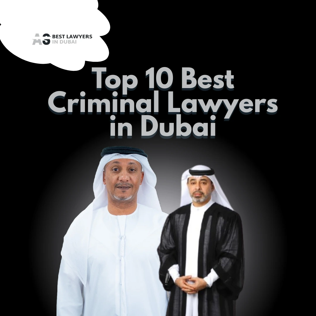 Top 10 Best Criminal Lawyers in Dubai (2026 Updated Expert List)